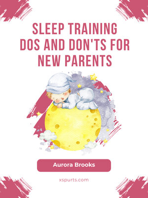 cover image of Sleep Training Dos and Don'ts for New Parents